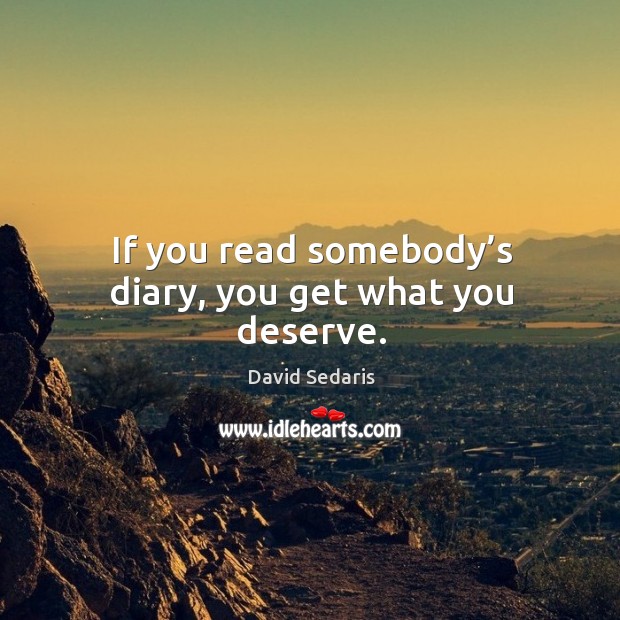If you read somebody’s diary, you get what you deserve. Image