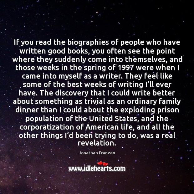 If you read the biographies of people who have written good books, Image