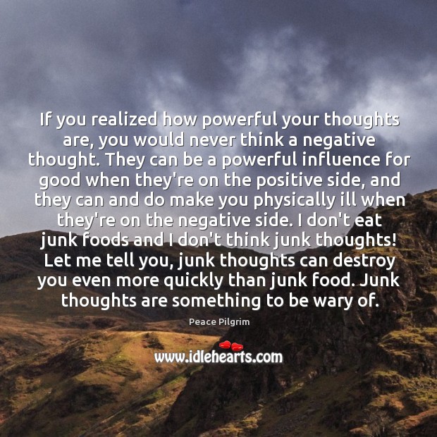If you realized how powerful your thoughts are, you would never think Image