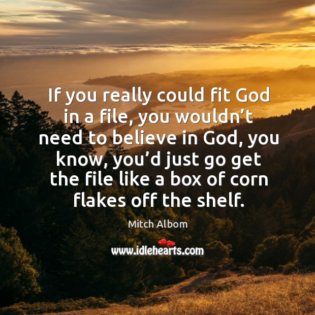 If you really could fit God in a file Mitch Albom Picture Quote