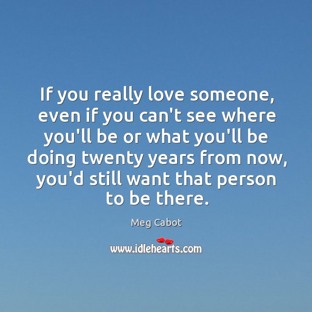If you really love someone, even if you can’t see where you’ll Love Someone Quotes Image