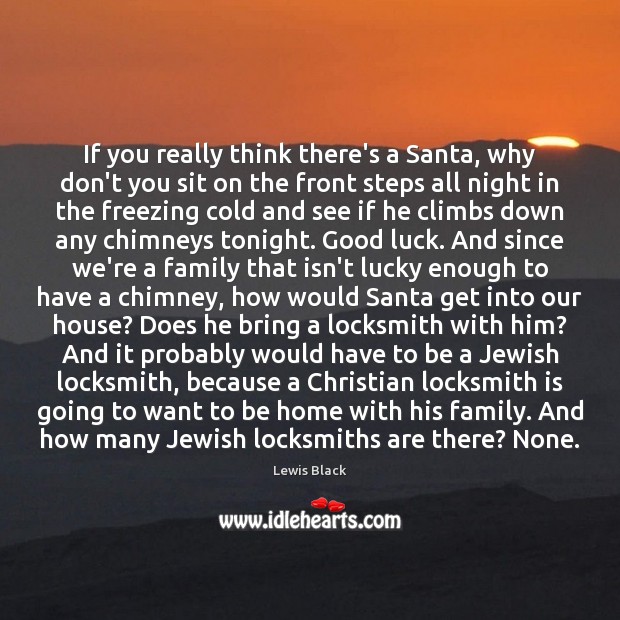 If you really think there’s a Santa, why don’t you sit on Lewis Black Picture Quote