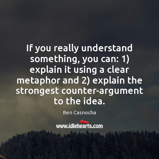 If you really understand something, you can: 1) explain it using a clear Ben Casnocha Picture Quote