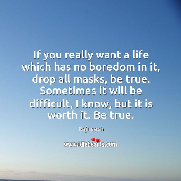 If you really want a life which has no boredom in it, Image