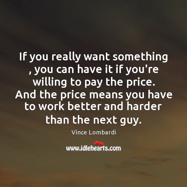 If you really want something , you can have it if you’re willing Vince Lombardi Picture Quote