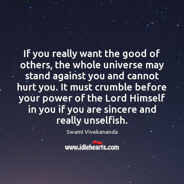 If you really want the good of others, the whole universe may Hurt Quotes Image