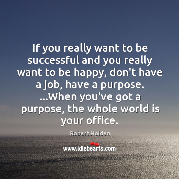 If you really want to be successful and you really want to Robert Holden Picture Quote