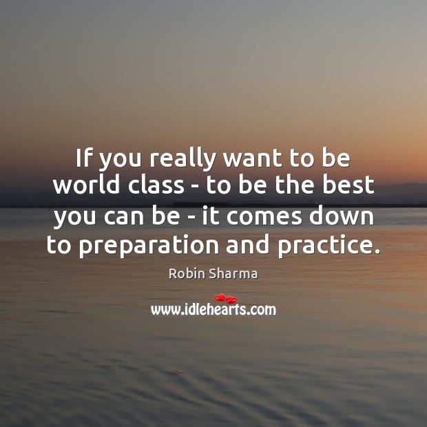 If you really want to be world class – to be the Practice Quotes Image
