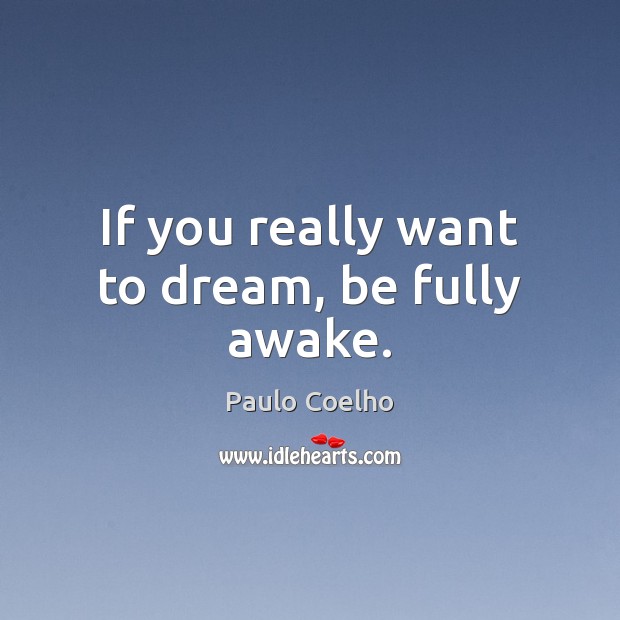 If you really want to dream, be fully awake. Dream Quotes Image