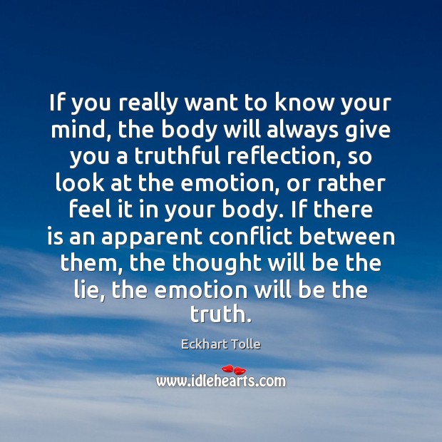If you really want to know your mind, the body will always Eckhart Tolle Picture Quote