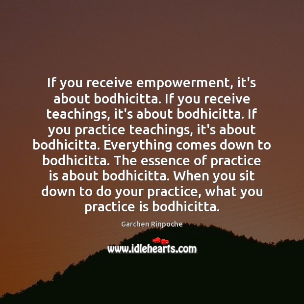 If you receive empowerment, it’s about bodhicitta. If you receive teachings, it’s Image