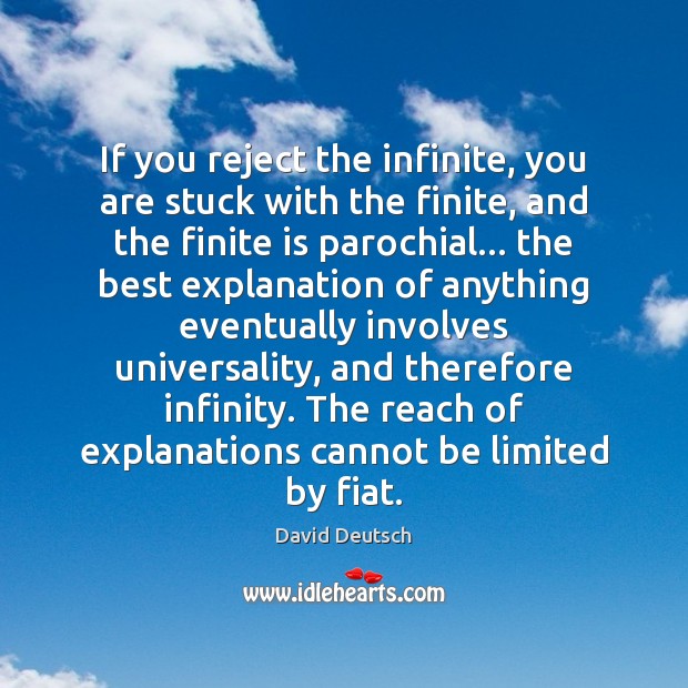 If you reject the infinite, you are stuck with the finite, and Image