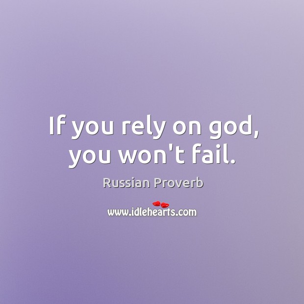 If you rely on God, you won’t fail. Russian Proverbs Image