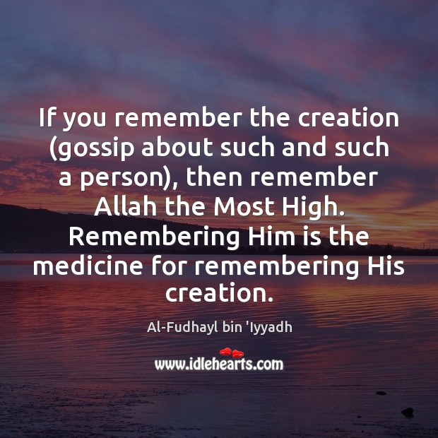 If you remember the creation (gossip about such and such a person), Al-Fudhayl bin ‘Iyyadh Picture Quote