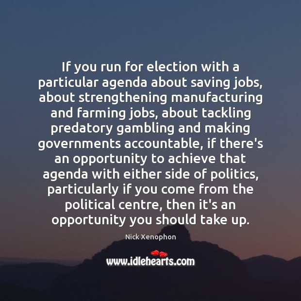 If you run for election with a particular agenda about saving jobs, Image