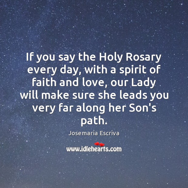 If you say the Holy Rosary every day, with a spirit of Josemaria Escriva Picture Quote