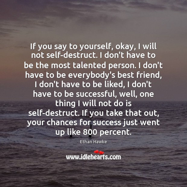 If you say to yourself, okay, I will not self-destruct. I don’t Image