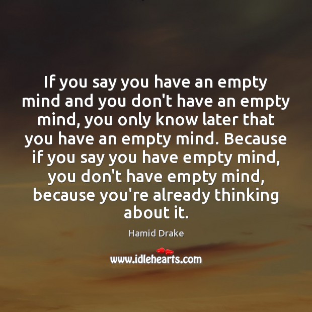 If You Say You Have An Empty Mind And You Don't Have - Idlehearts
