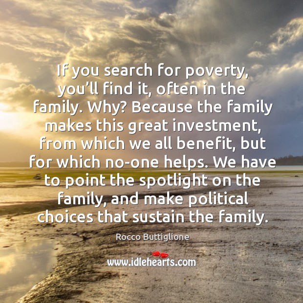 If you search for poverty, you’ll find it, often in the family. Rocco Buttiglione Picture Quote