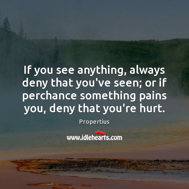 If you see anything, always deny that you’ve seen; or if perchance Propertius Picture Quote