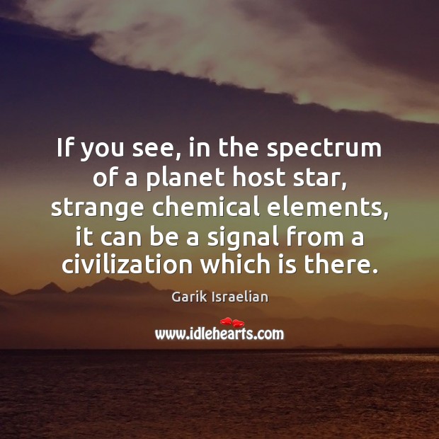 If you see, in the spectrum of a planet host star, strange Garik Israelian Picture Quote