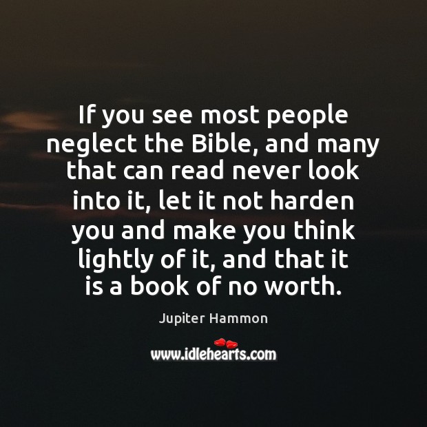 If you see most people neglect the Bible, and many that can Jupiter Hammon Picture Quote