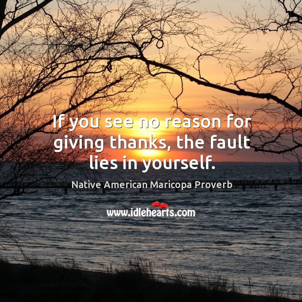 If you see no reason for giving thanks, the fault lies in yourself. Image