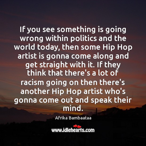 If you see something is going wrong within politics and the world Afrika Bambaataa Picture Quote