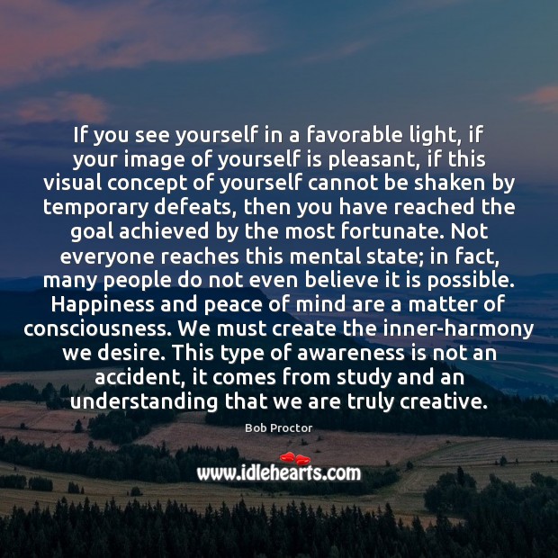 If you see yourself in a favorable light, if your image of Bob Proctor Picture Quote