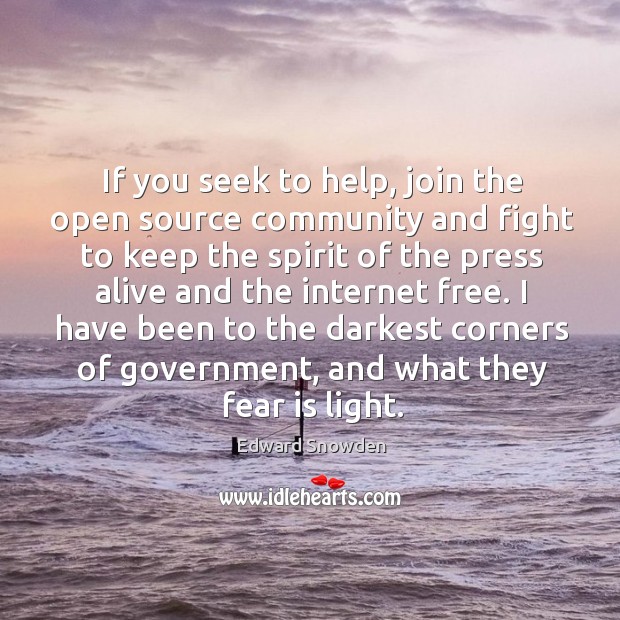 If you seek to help, join the open source community and fight Edward Snowden Picture Quote