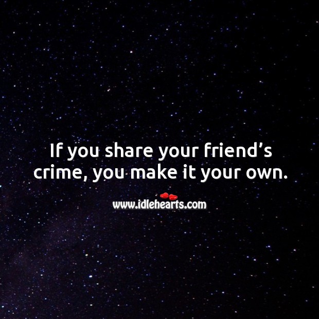 If you share your friend’s crime, you make it your own. Crime Quotes Image