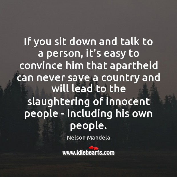 If you sit down and talk to a person, it’s easy to Nelson Mandela Picture Quote