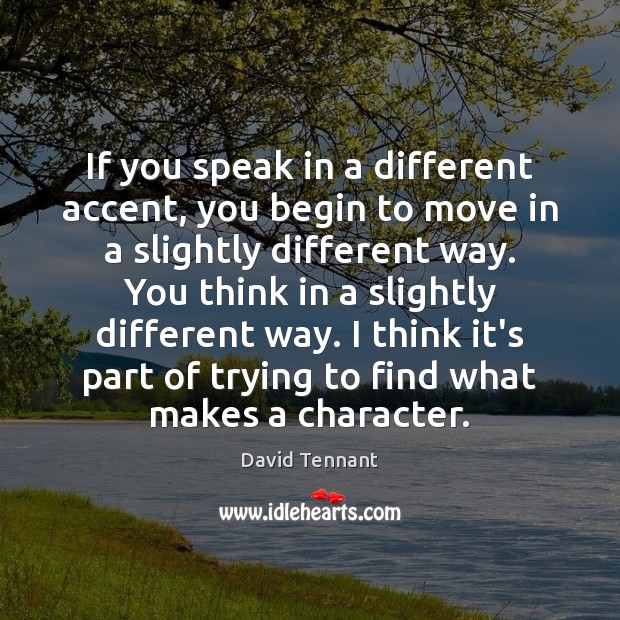 If you speak in a different accent, you begin to move in Image