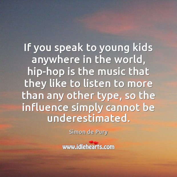 If you speak to young kids anywhere in the world, hip-hop is Simon de Pury Picture Quote