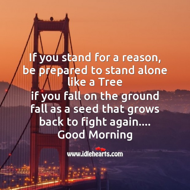 If you stand for a reason, be prepared Good Morning Quotes Image