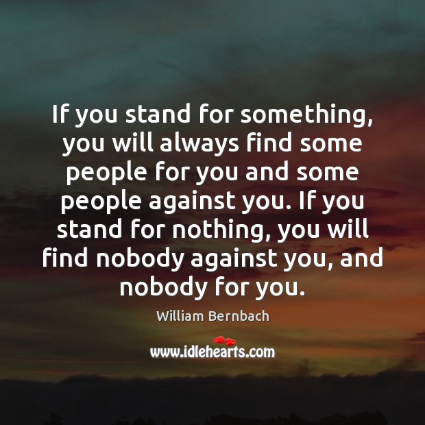 If you stand for something, you will always find some people for Image
