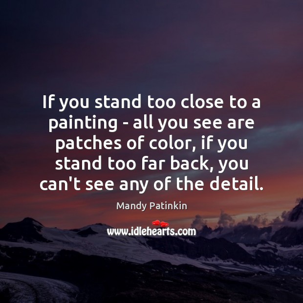 If you stand too close to a painting – all you see Mandy Patinkin Picture Quote