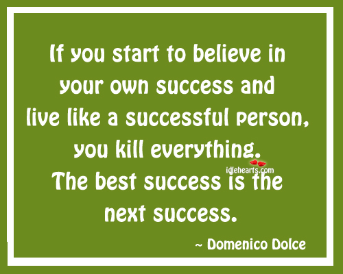 If you start to believe in your own success Image