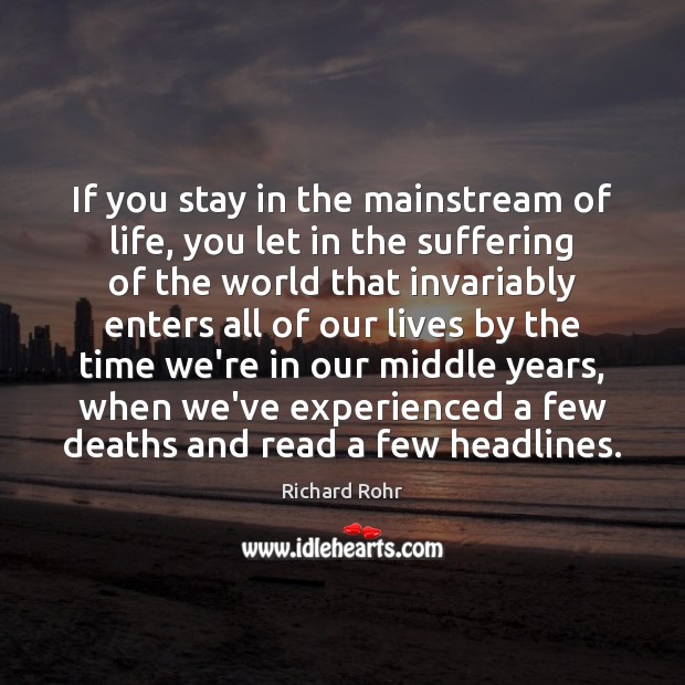 If you stay in the mainstream of life, you let in the Richard Rohr Picture Quote