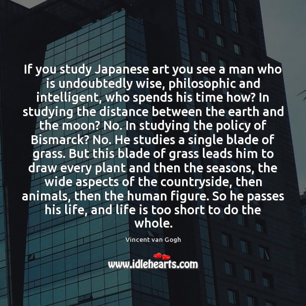If you study Japanese art you see a man who is undoubtedly Life is Too Short Quotes Image