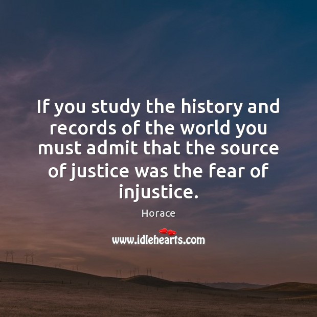 If you study the history and records of the world you must Horace Picture Quote