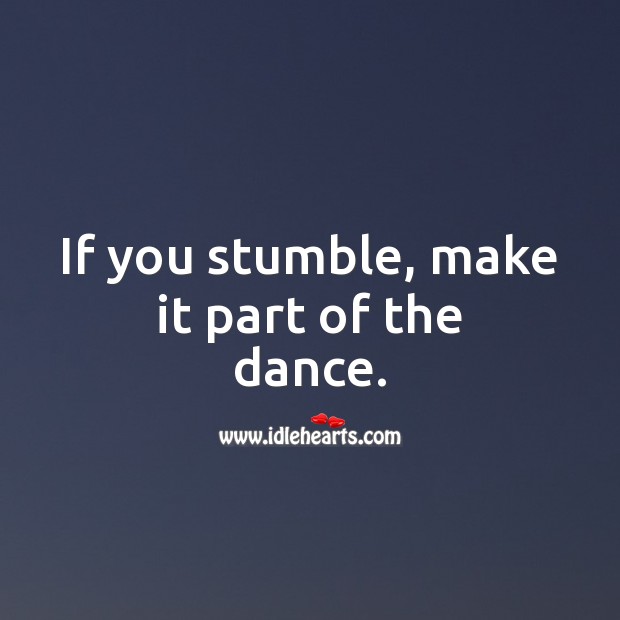 If you stumble, make it part of the dance. Inspirational Quotes Image