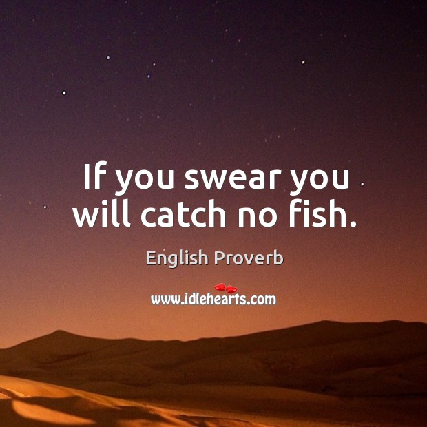 If you swear you will catch no fish. English Proverbs Image