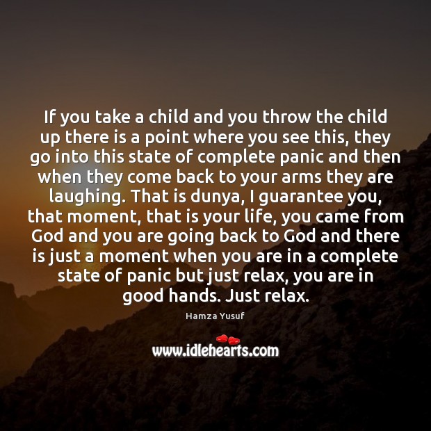 If you take a child and you throw the child up there Hamza Yusuf Picture Quote