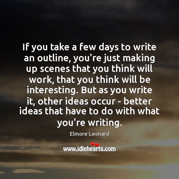 If you take a few days to write an outline, you’re just Elmore Leonard Picture Quote