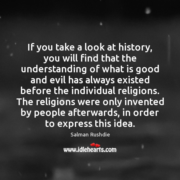 If you take a look at history, you will find that the Salman Rushdie Picture Quote
