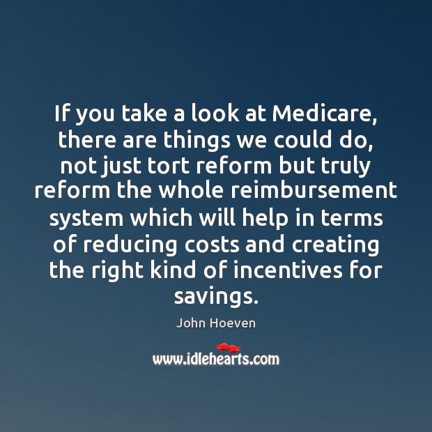 If you take a look at Medicare, there are things we could John Hoeven Picture Quote
