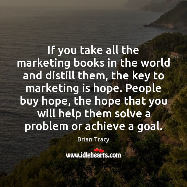 If you take all the marketing books in the world and distill Marketing Quotes Image