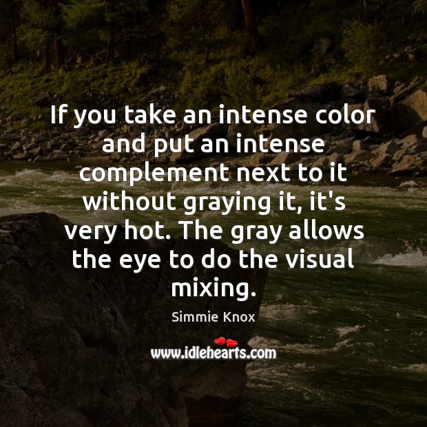 If you take an intense color and put an intense complement next Image