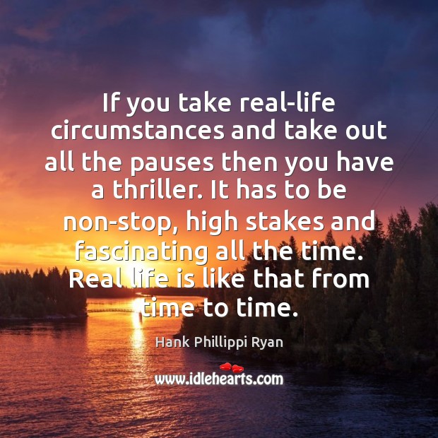 If you take real-life circumstances and take out all the pauses then Real Life Quotes Image